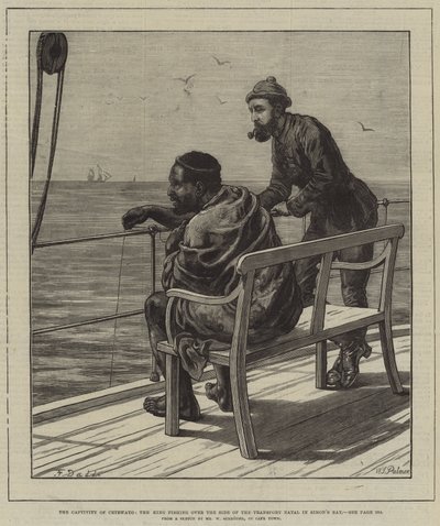 The Captivity of Cetewayo, the King fishing over the Side of the Transport Natal in Simon